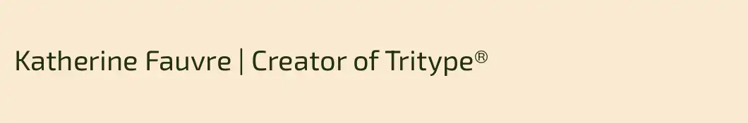 Katherine Fauvre | Creator of Tritype®